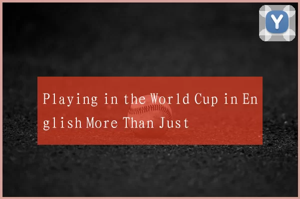Playing in the World Cup in English More Than Just